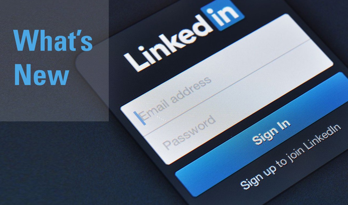 Understanding — and Taking Advantage of — the New LinkedIn Changes